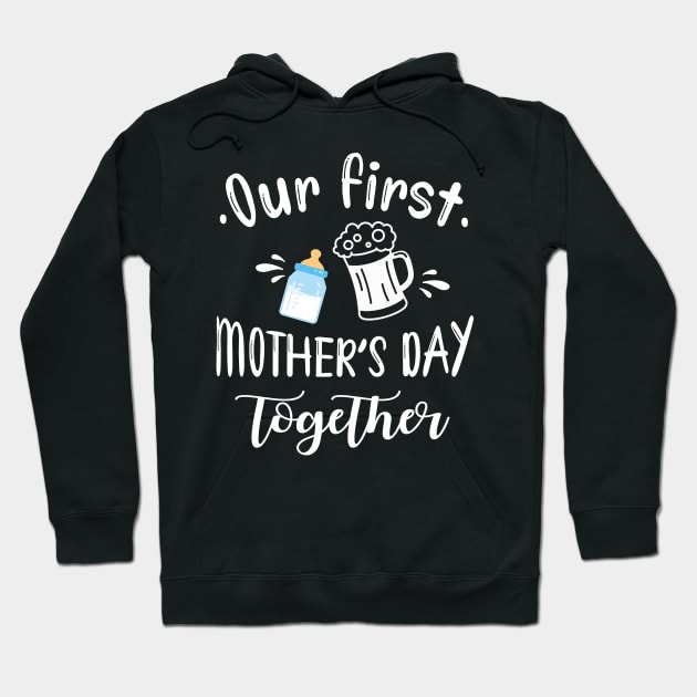 Drinking Beer And Milk Happy Our First Mother's Day Together Hoodie by Vietstore18